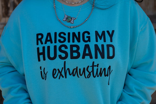 Turquoise Raising My Husband Sweatshirt
